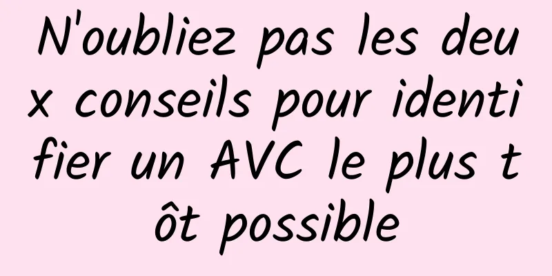 N'oubliez pas les deux conseils pour identifier un AVC le plus tôt possible