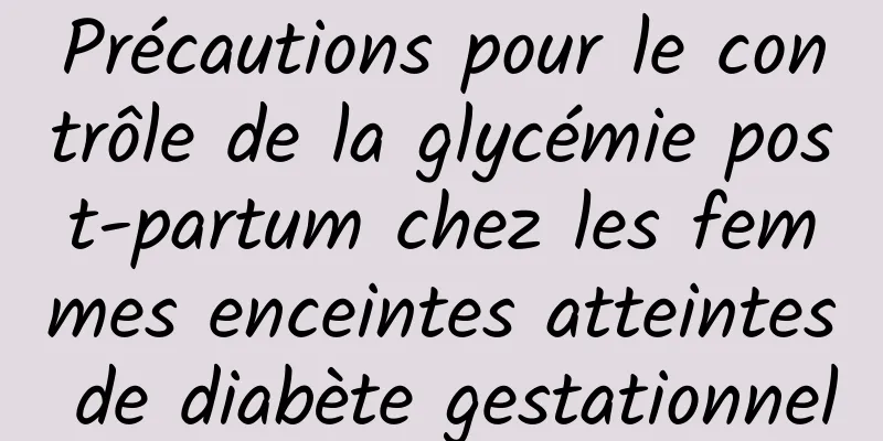 Précautions pour le contrôle de la glycémie post-partum chez les femmes enceintes atteintes de diabète gestationnel