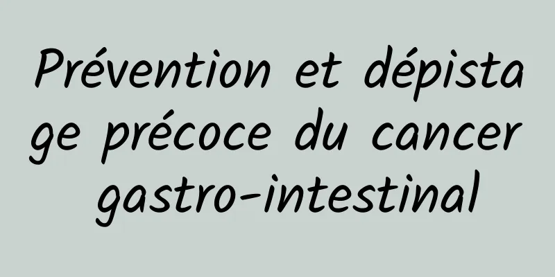 Prévention et dépistage précoce du cancer gastro-intestinal