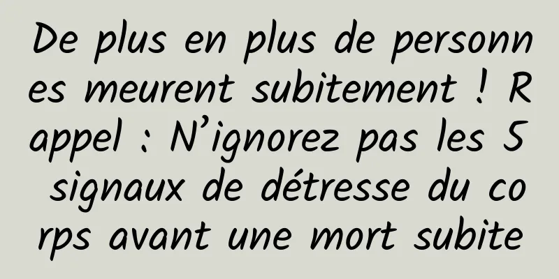 De plus en plus de personnes meurent subitement ! Rappel : N’ignorez pas les 5 signaux de détresse du corps avant une mort subite