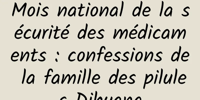 Mois national de la sécurité des médicaments : confessions de la famille des pilules Dihuang
