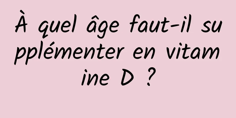 À quel âge faut-il supplémenter en vitamine D ?