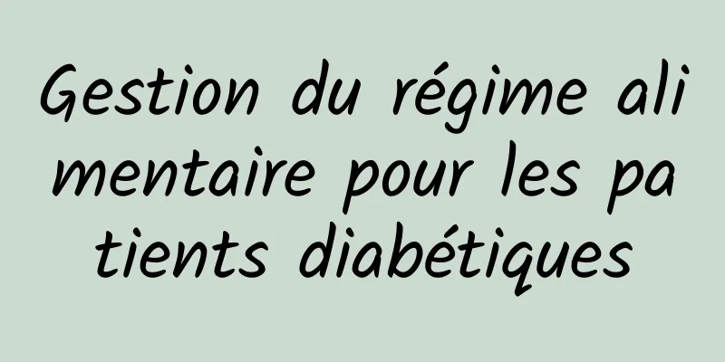 Gestion du régime alimentaire pour les patients diabétiques