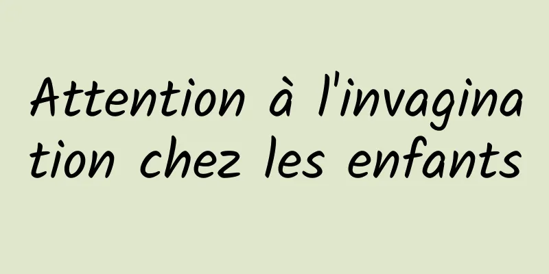 Attention à l'invagination chez les enfants