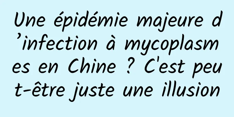 Une épidémie majeure d’infection à mycoplasmes en Chine ? C'est peut-être juste une illusion