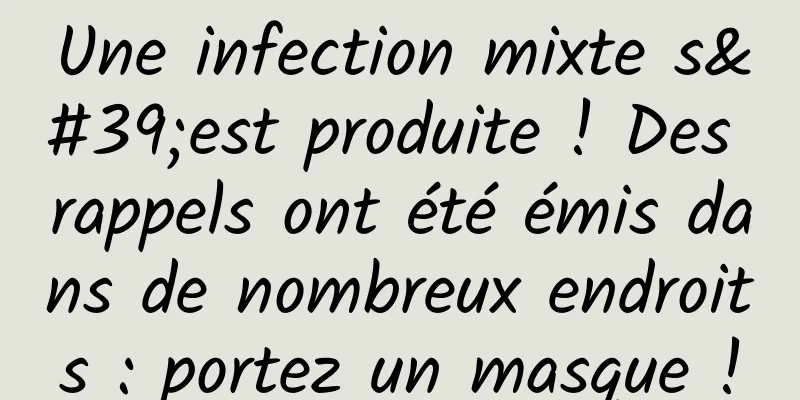 Une infection mixte s'est produite ! Des rappels ont été émis dans de nombreux endroits : portez un masque !
