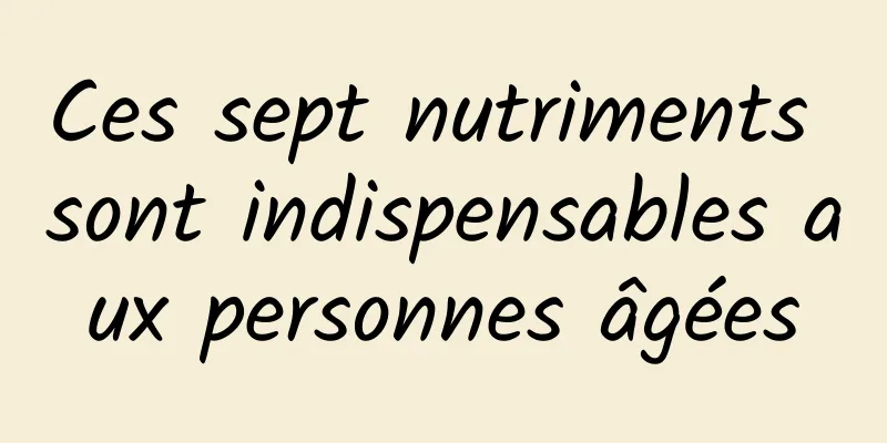 Ces sept nutriments sont indispensables aux personnes âgées