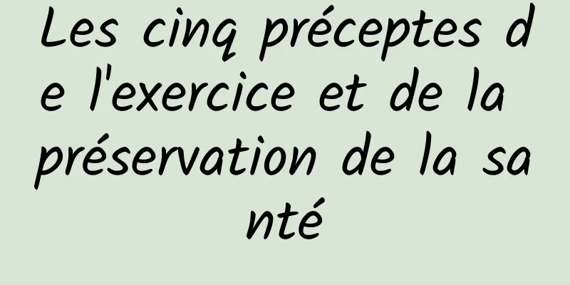 Les cinq préceptes de l'exercice et de la préservation de la santé