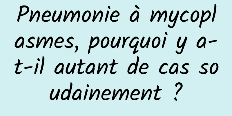 Pneumonie à mycoplasmes, pourquoi y a-t-il autant de cas soudainement ?