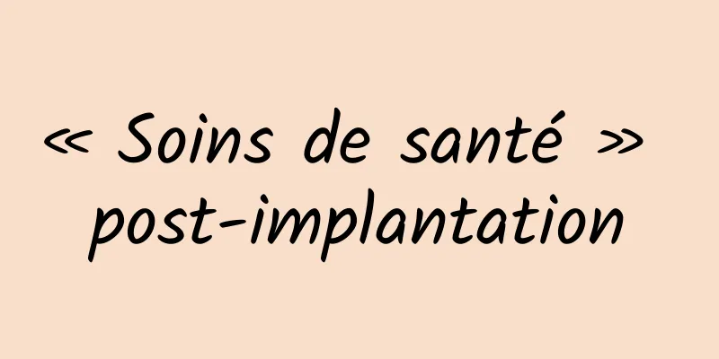 « Soins de santé » post-implantation
