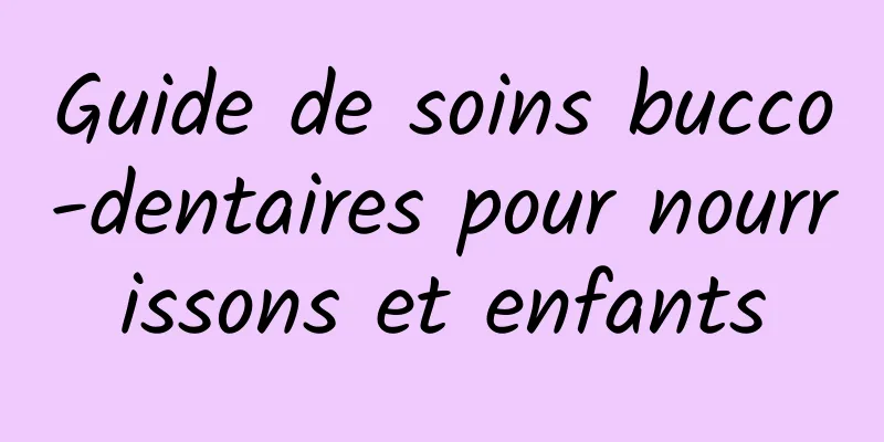 Guide de soins bucco-dentaires pour nourrissons et enfants