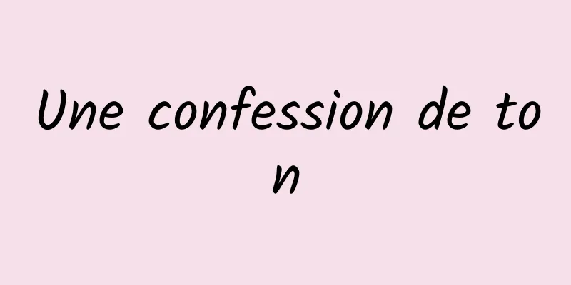Une confession de ton