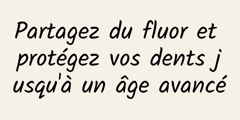 Partagez du fluor et protégez vos dents jusqu'à un âge avancé