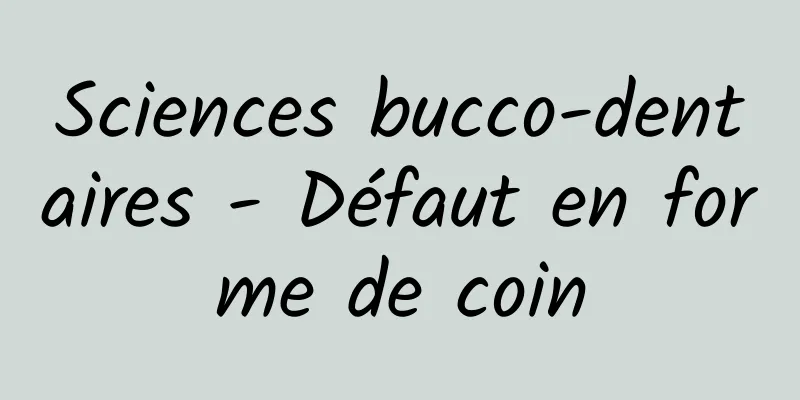 Sciences bucco-dentaires - Défaut en forme de coin