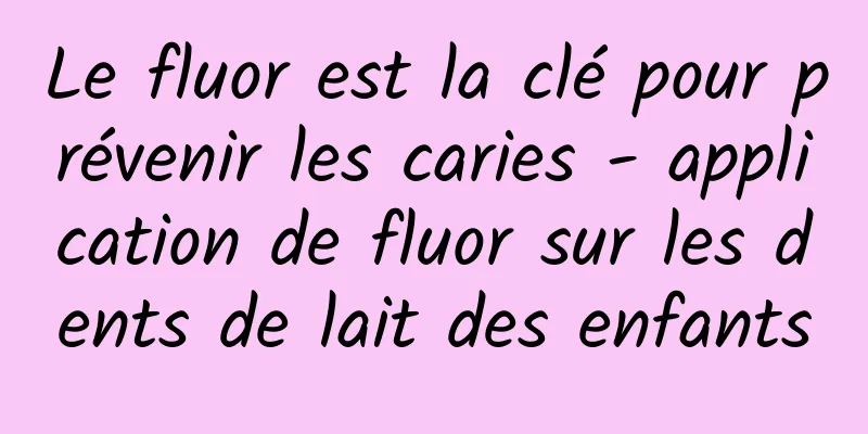 Le fluor est la clé pour prévenir les caries - application de fluor sur les dents de lait des enfants