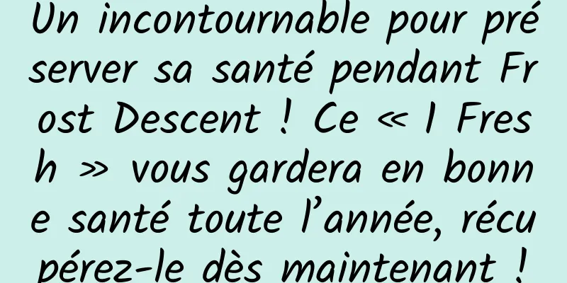 Un incontournable pour préserver sa santé pendant Frost Descent ! Ce « 1 Fresh » vous gardera en bonne santé toute l’année, récupérez-le dès maintenant !