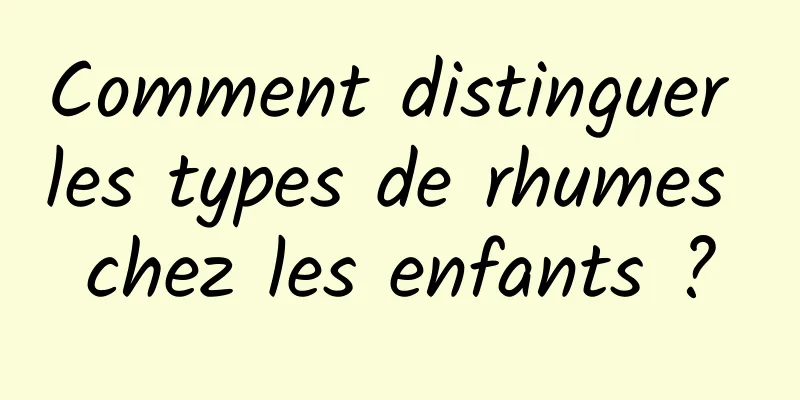 Comment distinguer les types de rhumes chez les enfants ?