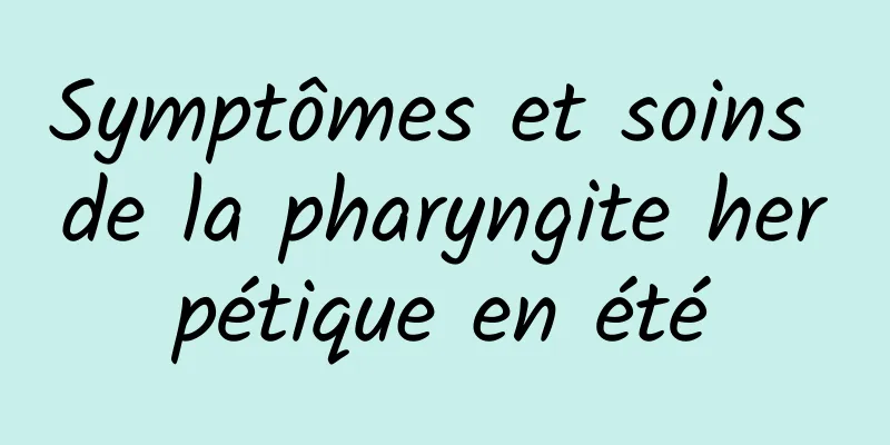Symptômes et soins de la pharyngite herpétique en été