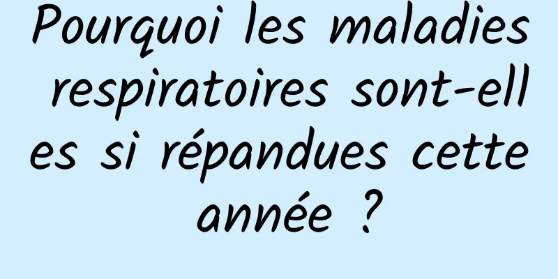 Pourquoi les maladies respiratoires sont-elles si répandues cette année ?