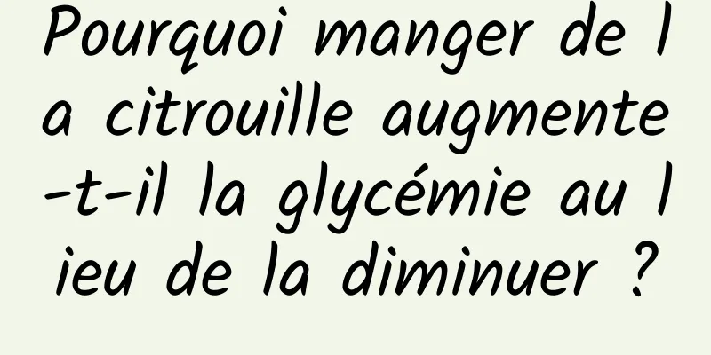Pourquoi manger de la citrouille augmente-t-il la glycémie au lieu de la diminuer ?