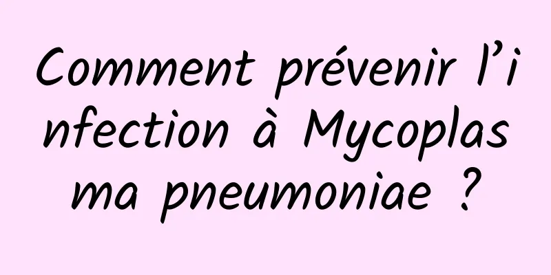 Comment prévenir l’infection à Mycoplasma pneumoniae ?