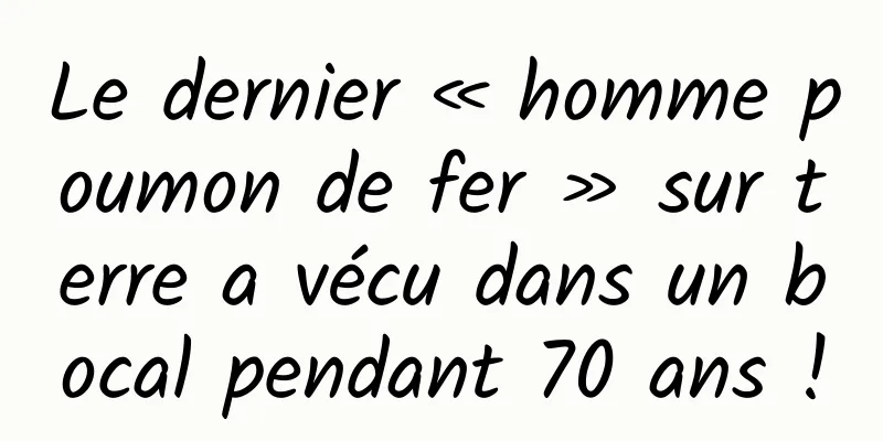 Le dernier « homme poumon de fer » sur terre a vécu dans un bocal pendant 70 ans !