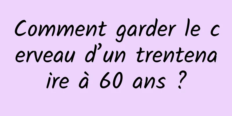 Comment garder le cerveau d’un trentenaire à 60 ans ?