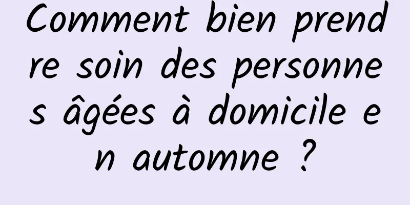 Comment bien prendre soin des personnes âgées à domicile en automne ?