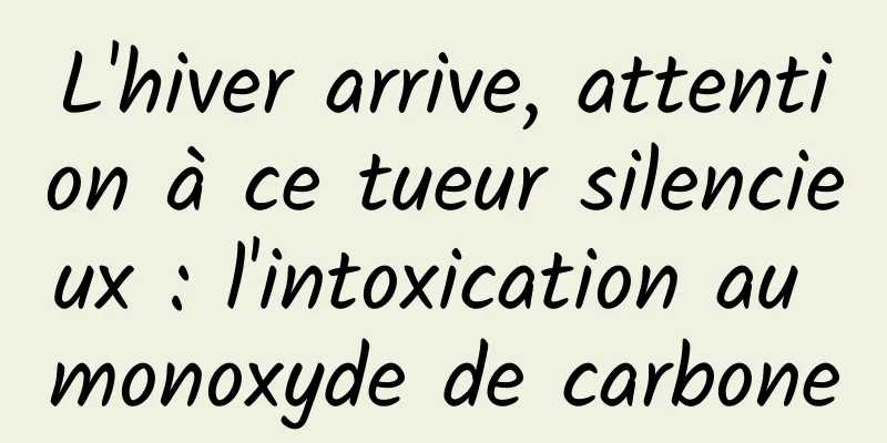 L'hiver arrive, attention à ce tueur silencieux : l'intoxication au monoxyde de carbone