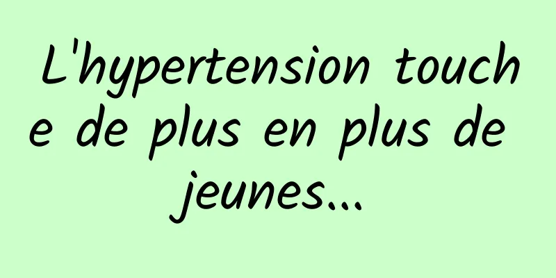 L'hypertension touche de plus en plus de jeunes...