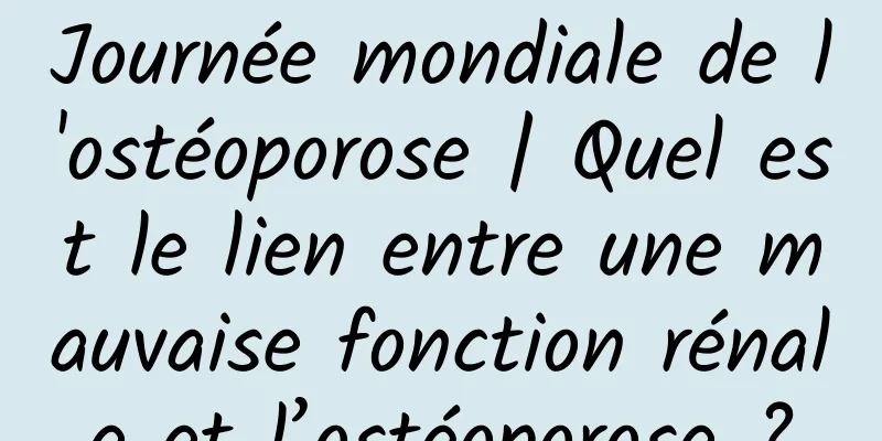 Journée mondiale de l'ostéoporose | Quel est le lien entre une mauvaise fonction rénale et l’ostéoporose ?
