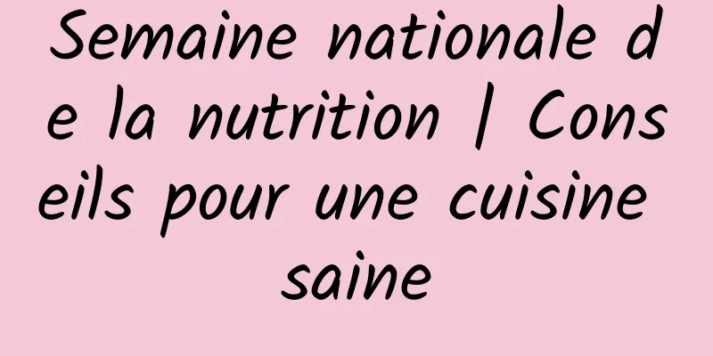 Semaine nationale de la nutrition | Conseils pour une cuisine saine