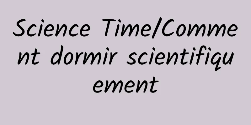 Science Time/Comment dormir scientifiquement