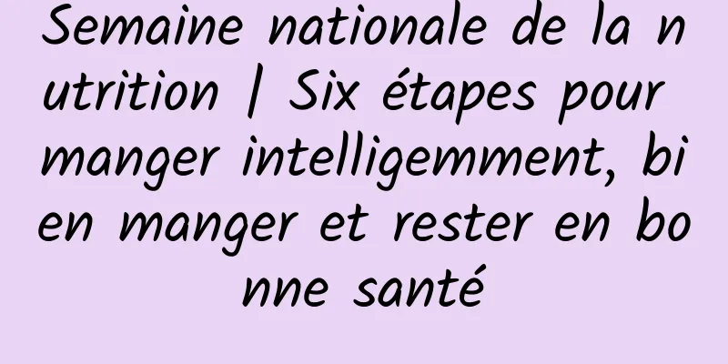Semaine nationale de la nutrition | Six étapes pour manger intelligemment, bien manger et rester en bonne santé