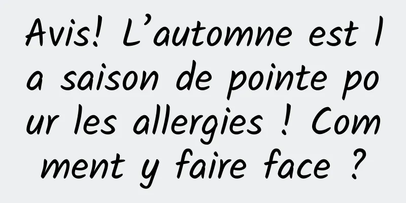 Avis! L’automne est la saison de pointe pour les allergies ! Comment y faire face ?