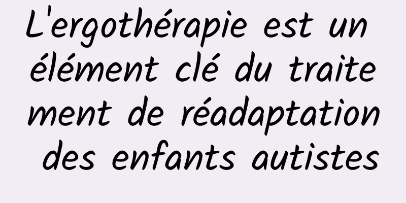 L'ergothérapie est un élément clé du traitement de réadaptation des enfants autistes