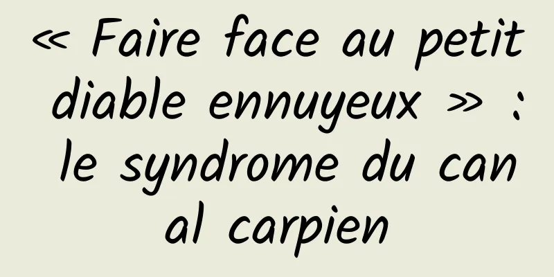 « Faire face au petit diable ennuyeux » : le syndrome du canal carpien