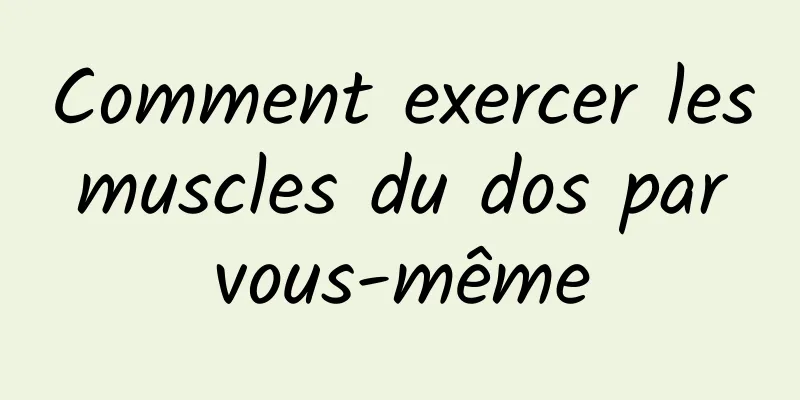 Comment exercer les muscles du dos par vous-même