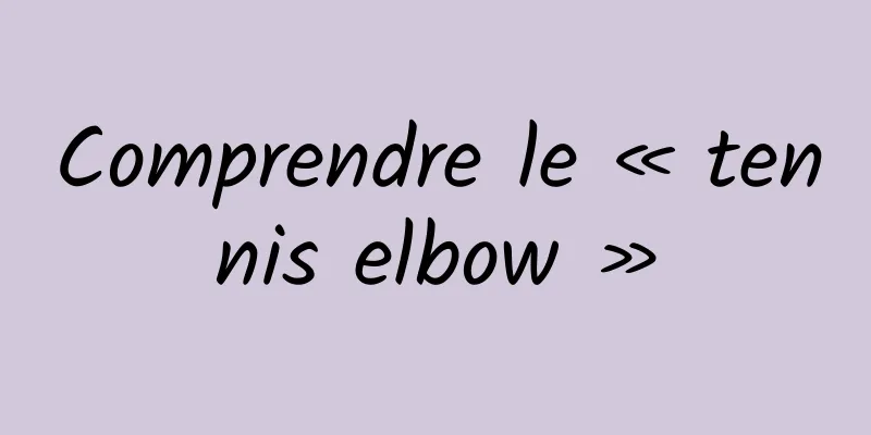 Comprendre le « tennis elbow »
