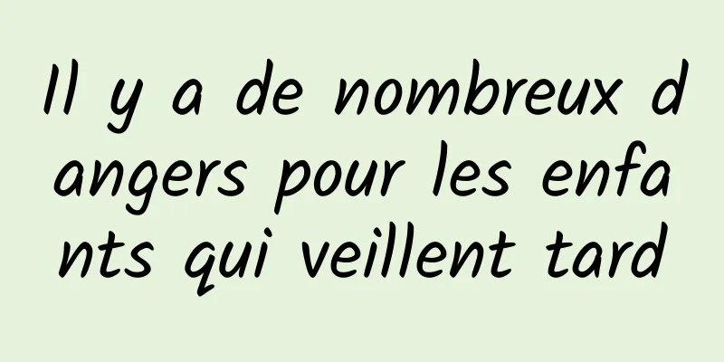 Il y a de nombreux dangers pour les enfants qui veillent tard