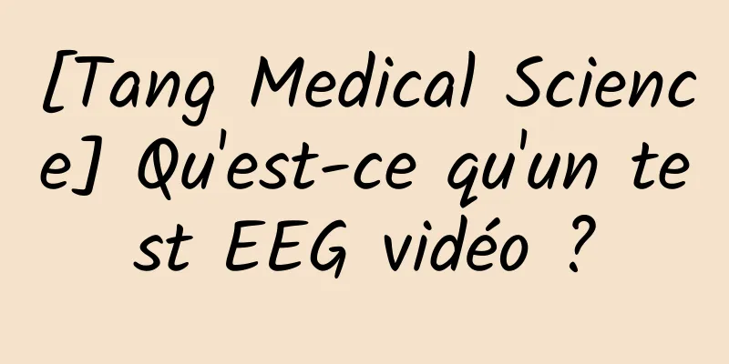 [Tang Medical Science] Qu'est-ce qu'un test EEG vidéo ?