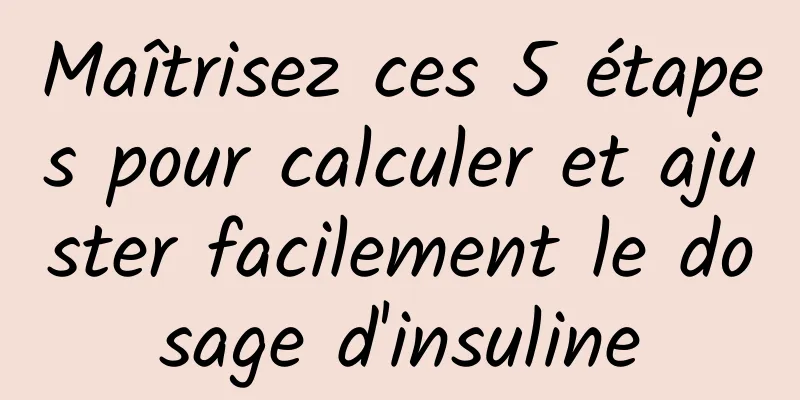 Maîtrisez ces 5 étapes pour calculer et ajuster facilement le dosage d'insuline