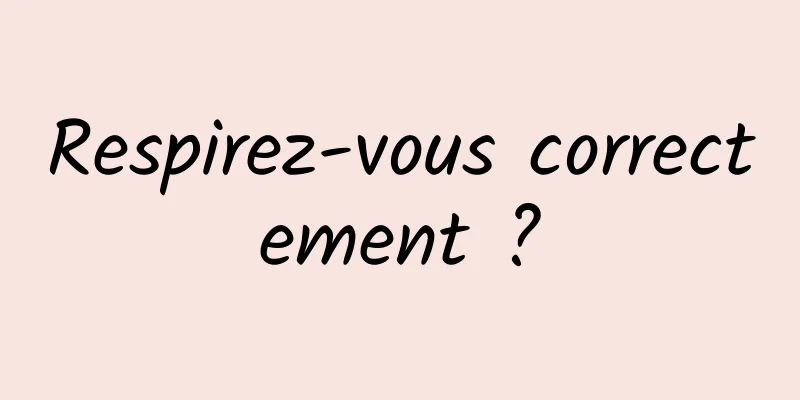 Respirez-vous correctement ?