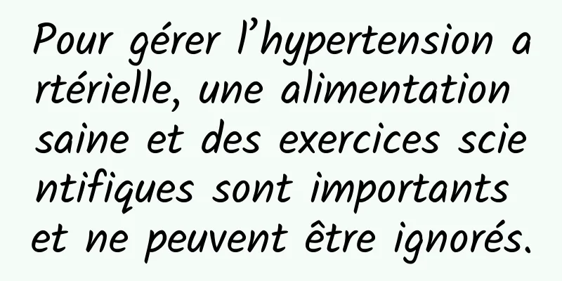 Pour gérer l’hypertension artérielle, une alimentation saine et des exercices scientifiques sont importants et ne peuvent être ignorés.
