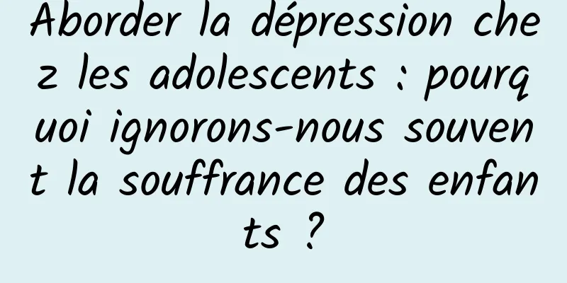 Aborder la dépression chez les adolescents : pourquoi ignorons-nous souvent la souffrance des enfants ?
