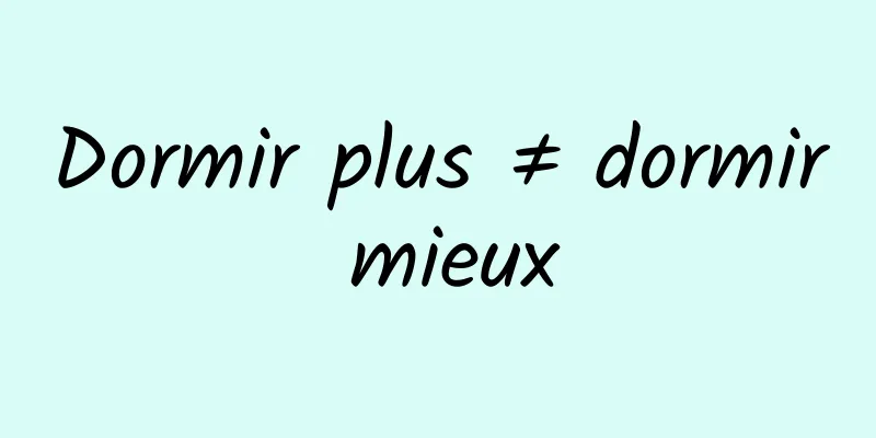Dormir plus ≠ dormir mieux