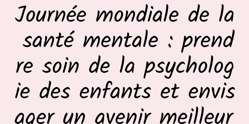 Journée mondiale de la santé mentale : prendre soin de la psychologie des enfants et envisager un avenir meilleur