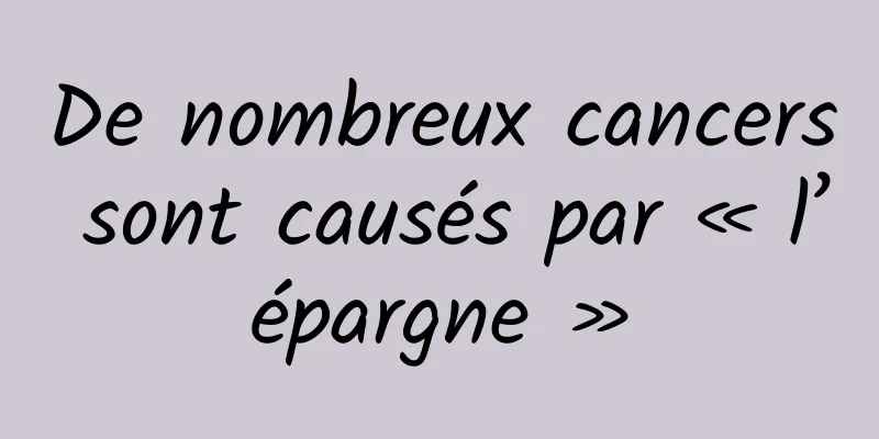 De nombreux cancers sont causés par « l’épargne »