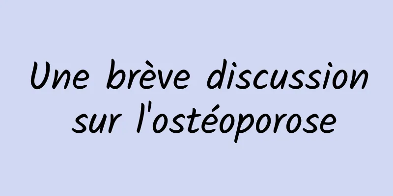 Une brève discussion sur l'ostéoporose
