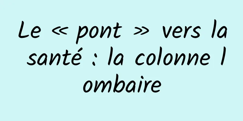 Le « pont » vers la santé : la colonne lombaire